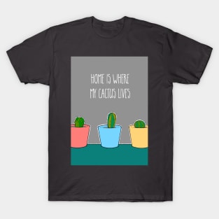 Home Is Where My Cactus Lives T-Shirt